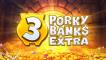3 Porky Banks Extra
