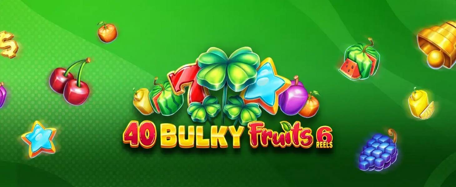 40 Bulky Fruits 6 Reels slot