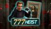 777 Heist
