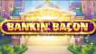 Bankin' Bacon