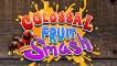 Colossal Fruit Smash