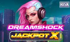 Play Dreamshock: Jackpot X
