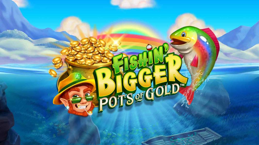 Fishin’ BIGGER Pots of Gold slot