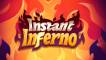 Instant Inferno