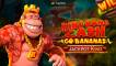 King Kong Cash Go Bananas Jackpot King