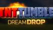 TNT Tumble Dream Drop